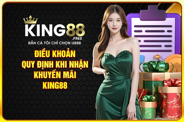 Điều khoản quy định khi nhận khuyến mãi King88 Điều khoản quy định khi nhận khuyến mãi King88